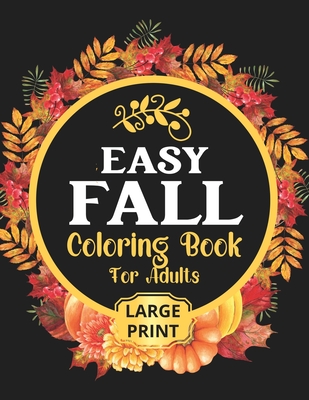 Easy Fall Coloring Book: 50 Beautiful Autumn Coloring Pages For Adults Relaxation In Large Print - Lemonn Press