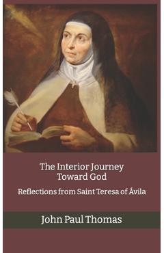 Coperta cărții 'The Interior Journey Toward God: Reflections from Saint Teresa of Ávila - John Paul Thomas'