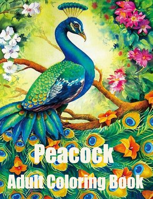 Peacock Adult Coloring Book: Peacock coloring books for adult: Adults Coloring Book - Farhana Setu Publishing