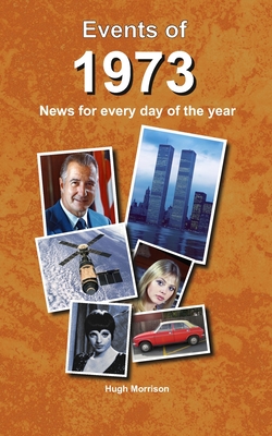 Events of 1973: news for every day of the year - Hugh Morrison