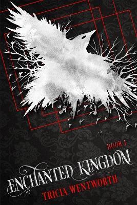 Enchanted Kingdom: Book 1 - Tricia Wentworth