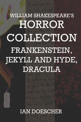 William Shakespeare's Horror Collection: Frankenstein, Jekyll and Hyde, Dracula - Ian Doescher