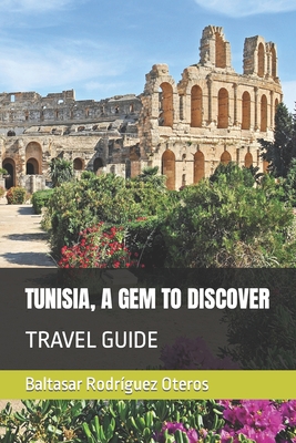 Tunisia, a Gem to Discover: Travel Guide - Baltasar Rodríguez Oteros