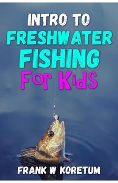 Coperta cărții 'Intro to Freshwater Fishing for Kids - Frank W. Koretum'