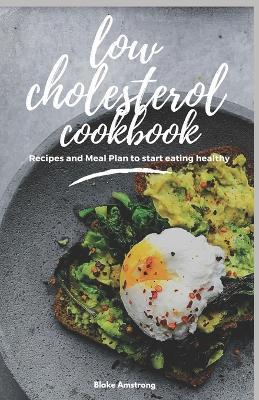 Low Cholesterol Cookbook: Diet Menus, plans and Recipes For Healthy Living - Blake Amstrong
