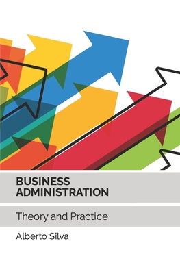 Business Administration: Theory and Practice - Alberto Silva