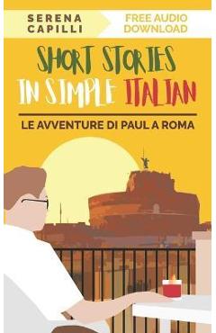 Poza produsului Short Stories in Simple Italian: Le Avventure di Paul a Roma - Serena Capilli