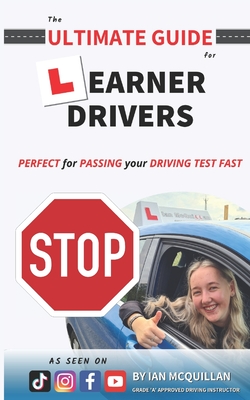 The Ultimate Guide For Learner Drivers: PERFECT for PASSING your DRIVING TEST FAST - Ian Mcquillan