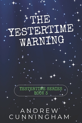 The Yestertime Warning: A Novel of Time Travel - Andrew Cunningham