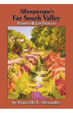 Poza produsului Albuquerque's Far South Valley: Pajarito and Los Padillas - Francelle E. Alexander