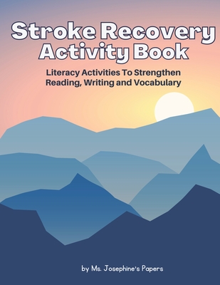 Stroke Recovery Activity Book: Literacy Activities to strengthen Reading, Writing and Vocabulary - Josephine's Papers