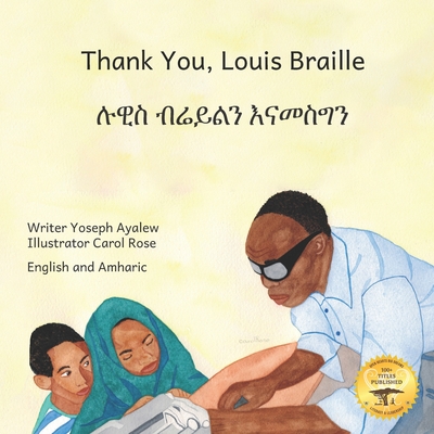 Thank You, Louis Braille: Reading and Writing with Fingertips in English and Amharic - Ready Set Go Books