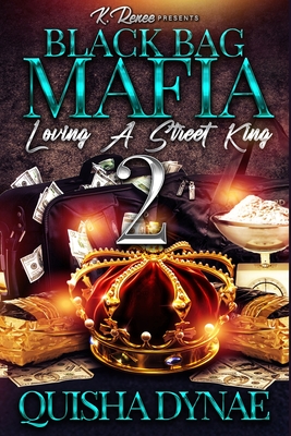 Black Bag Mafia: Loving a Street King 2 - Quisha Dynae