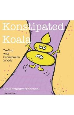 Coperta cărții 'Konstipated Koala: Dealing with CONSTIPATION in kids - Abraham Thomas'