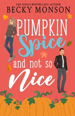 Pumpkin Spice and Not So Nice - Becky Monson