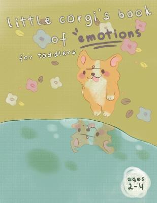 Emotions Book for Toddlers 2-4 years: Feelings Book for Toddlers 2-4 years With A Cute Corgi - Esme Keffe