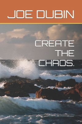 Coperta cărții 'Create the Chaos. - Joe Dubin'