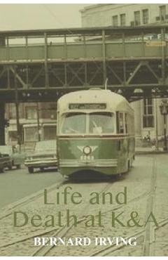 Coperta cărții 'Life and Death at K&A - Bernard Irving'