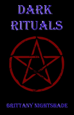 Dark Rituals: Black Magic Spellbook of Curses and Power - Brittany Nightshade