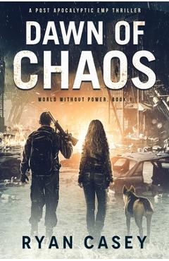 Coperta cărții 'Dawn of Chaos: A Post Apocalyptic EMP Thriller - Ryan Casey'