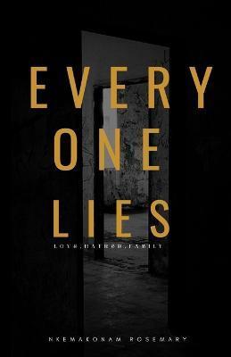 Everyone Lies: Love, hatred, family - Nkemakonam Rosemary