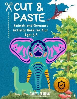 Cut & Paste Book for Kids Ages 3-5: Animals and Dinosaurs Activity Book - Candy Learning