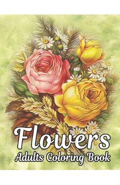 Coperta cărții 'Flowers Adults Coloring Book: Flowers Book - Rosa Collins'
