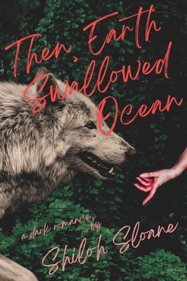 Then, Earth Swallowed Ocean: A Dark Werewolf Romance - Shiloh Sloane