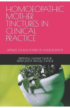 Coperta cărții 'Homoeopathic Mother Tinctures in Clinical Practice: Witness the Real Power of Homoeopathy - Dr Prajakta Prafull Thakur'