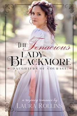 The Tenacious Lady Blackmore: A Sweet Regency Romance - Laura Rollins