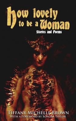 How Lovely To Be a Woman: Stories and Poems - Tiffany Michelle Brown