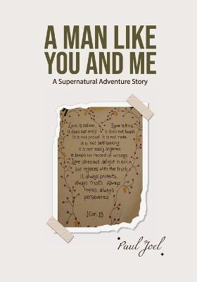 A Man Like You And Me: A Supernatural Adventure Story - Paul Joel