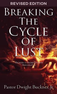 Breaking The Cycle Of Lust - Dwight Buckner