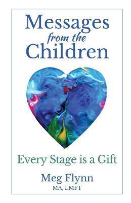 Messages from the Children: Every Stage is a Gift - Meg Flynn