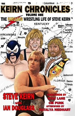 Keirn Chronicles Volume One: The Fabulous Wrestling Life of Steve Keirn - Ian Douglass