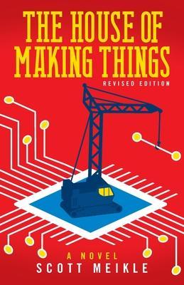 The House of Making Things: Leadership in Industry and Science in the Modern World - Scott Meikle