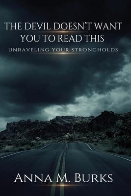 The Devil Doesn't Want You to Read This - Anna M. Burks