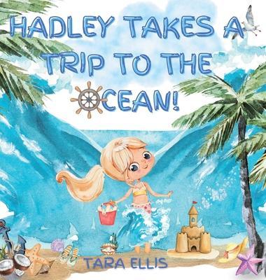 Hadley Takes a Trip to the Ocean! - Tara Ellis