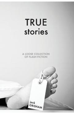 Coperta cărții 'True Stories: A Loose Collection of Flash Fiction - Jack Loyd Grisham'