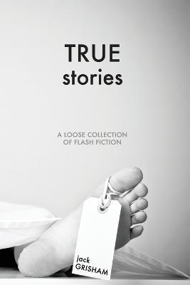 Coperta cărții 'True Stories: A Loose Collection of Flash Fiction - Jack Loyd Grisham'