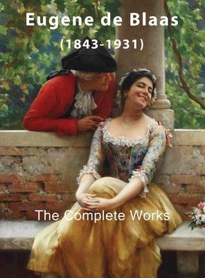 Eugene de Blaas: The Complete Works - Eelco Kappe