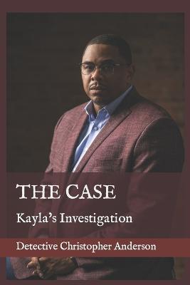 The Case: Kayla's Investigation - Christopher Anderson