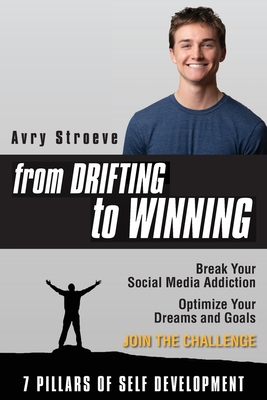 From Drifting to Winning: Break your social media addiction. Optimize your dreams and goals. - Avry Stroeve