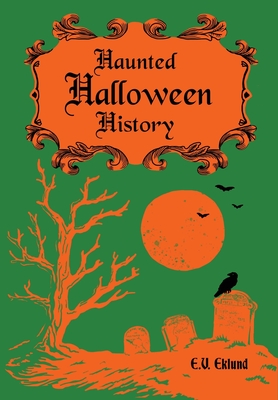 Haunted Halloween History - E. V. Eklund
