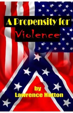 Coperta cărții 'A Propensity for Violence - Lawrence Hutton'