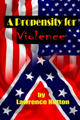 A Propensity for Violence - Lawrence Hutton