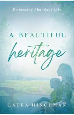 Coperta cărții 'A Beautiful Heritage: Embracing Abundant Life - Laura Hinchman'