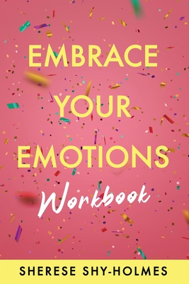 Embrace Your Emotions Workbook - Sherese Shy-holmes
