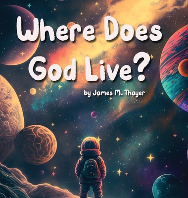 Where Does God Live? - James M. Thayer
