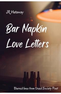 Coperta cărții 'Bar Napkin Love Letters: Blurred Lines from Dead Society Poet - Jr. Hataway'